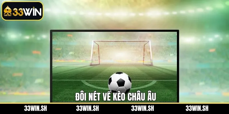 Đôi nét tìm hiểu chung về kèo cá cược châu Âu