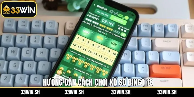 Cách thức tham gia chơi lô đề Bingo 18 dễ dàng nhất