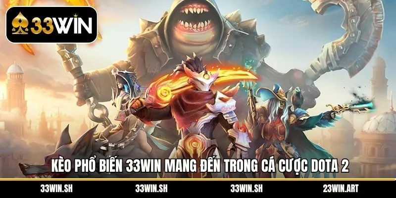 Kèo phổ biến 33Win mang đến trong cá cược Dota 2