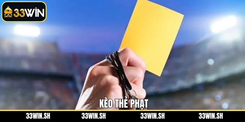 Kèo Thẻ Phạt 33WIN - Lựa Chọn Cá Cược Đỉnh Cao Hấp Dẫn
