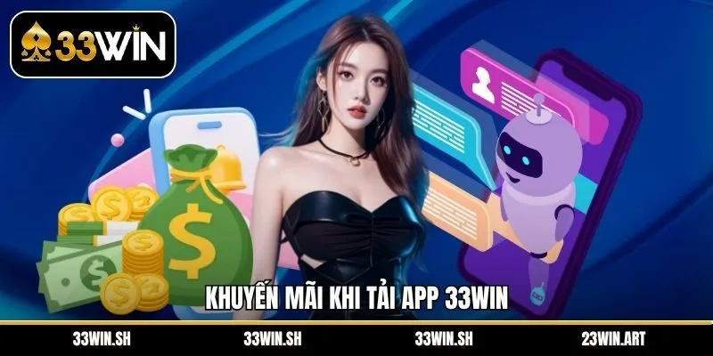 Khuyến Mãi Khi Tải App 33Win