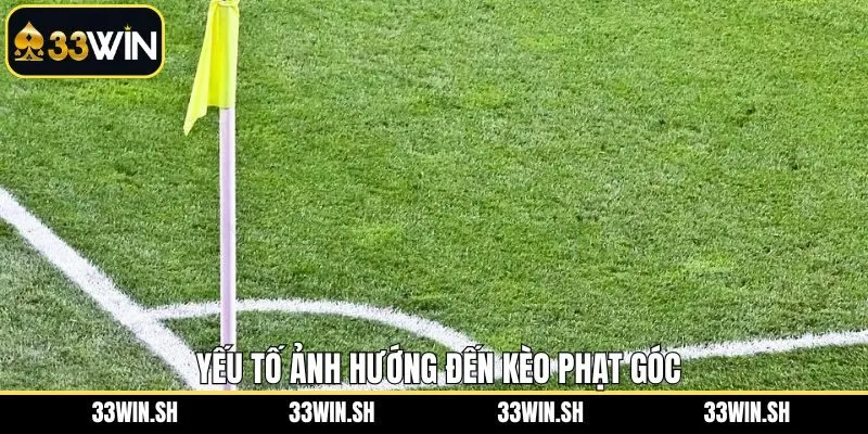 Những yếu tố sẽ ảnh hưởng lớn đến kèo phạt góc